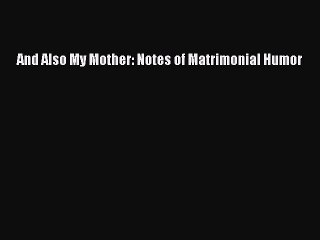 Read Books And Also My Mother: Notes of Matrimonial Humor E-Book Free