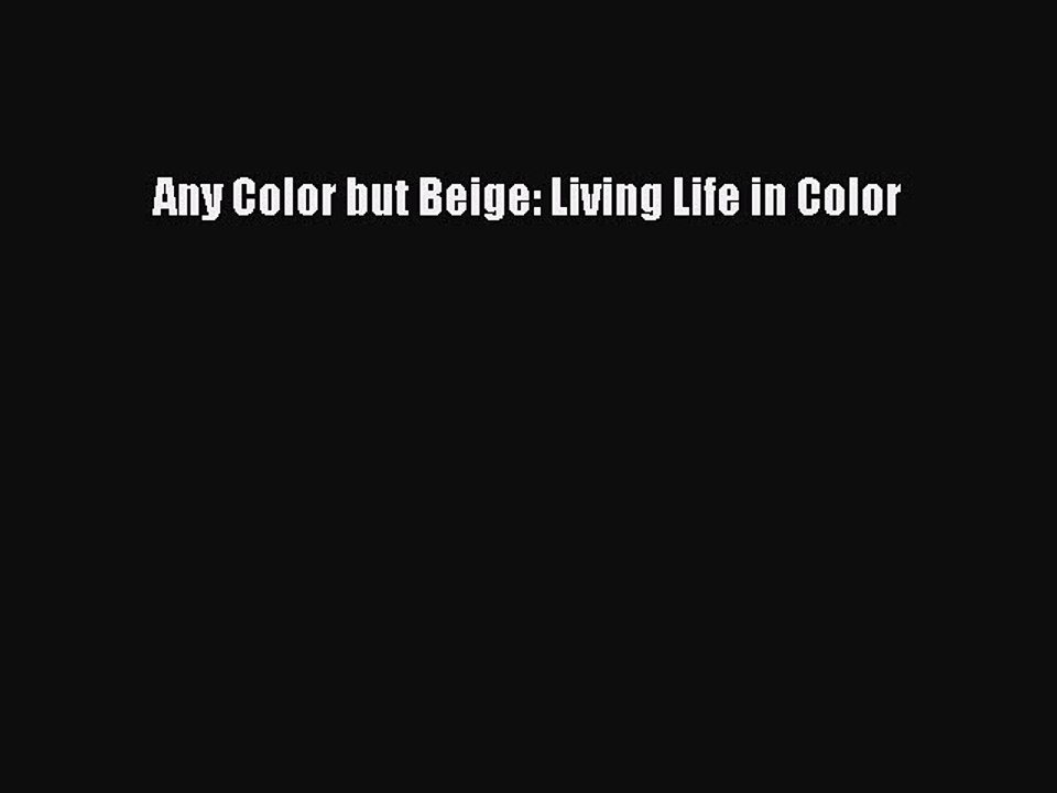 Read Books Any Color but Beige: Living Life in Color ebook textbooks