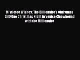 Download Mistletoe Wishes: The Billionaire's Christmas Gift/One Christmas Night in Venice/Snowbound