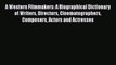 Read A Western Filmmakers: A Biographical Dictionary of Writers Directors Cinematographers