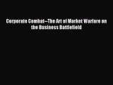 Download Corporate Combat--The Art of Market Warfare on the Business Battlefield PDF Free