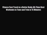 Read Fitness Fast Track to a Better Body: All-Time Best Workouts to Tone and Trim in 15 Minutes