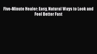 Download Five-Minute Healer: Easy Natural Ways to Look and Feel Better Fast Ebook Free