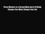 Read Three Minutes to a Strong Mind and a Fit Body: Change Your Mind Change Your Life PDF Online