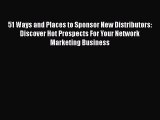 [Download] 51 Ways and Places to Sponsor New Distributors: Discover Hot Prospects For Your