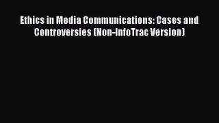 Download Ethics in Media Communications: Cases and Controversies (Non-InfoTrac Version) PDF