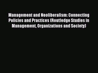 Download Management and Neoliberalism: Connecting Policies and Practices (Routledge Studies