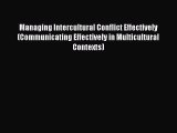 Download Managing Intercultural Conflict Effectively (Communicating Effectively in Multicultural