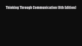 Download Thinking Through Communication (6th Edition) PDF Online