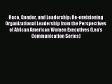 Read Race Gender and Leadership: Re-envisioning Organizational Leadership from the Perspectives