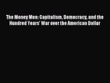 Read The Money Men: Capitalism Democracy and the Hundred Years' War over the American Dollar