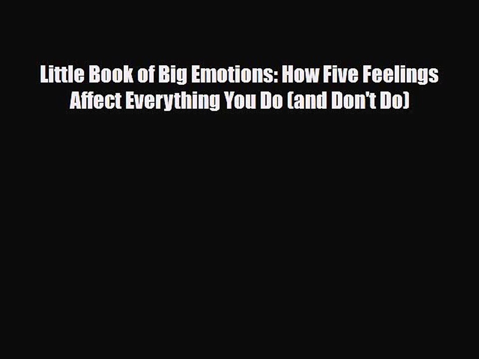 Read Books Little Book of Big Emotions: How Five Feelings Affect Everything You Do (and Don't