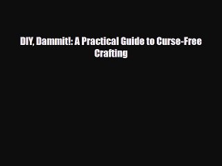 Download Books DIY Dammit!: A Practical Guide to Curse-Free Crafting E-Book Download