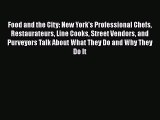 Download Food and the City: New York's Professional Chefs Restaurateurs Line Cooks Street Vendors