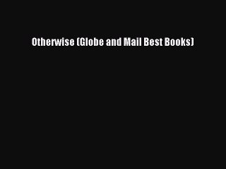 Read Otherwise (Globe and Mail Best Books) Ebook Free