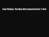 Download Sam Phillips: The Man Who Invented Rock 'n' Roll Ebook Free