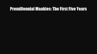 Read Books Premillennial Maakies: The First Five Years PDF Online