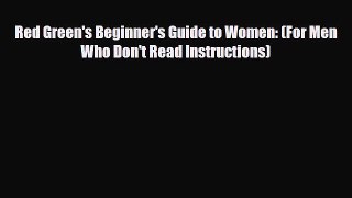 Read Books Red Green's Beginner's Guide to Women: (For Men Who Don't Read Instructions) E-Book