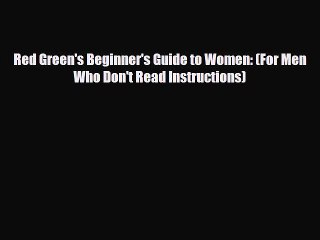 Read Books Red Green's Beginner's Guide to Women: (For Men Who Don't Read Instructions) E-Book