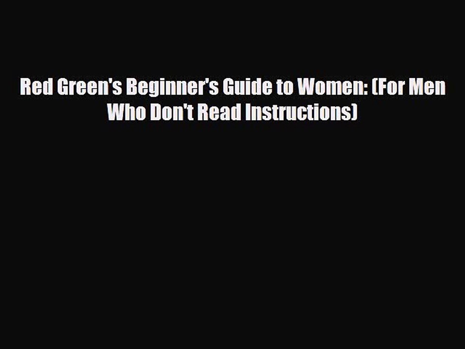 Read Books Red Green's Beginner's Guide to Women: (For Men Who Don't Read Instructions) E-Book
