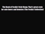 Download Books The Book of Feckin' Irish Slang: That's great craic for cute hoors and bowsies