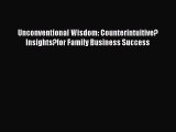 Read Unconventional Wisdom: Counterintuitive?Insights?for Family Business Success Ebook Free