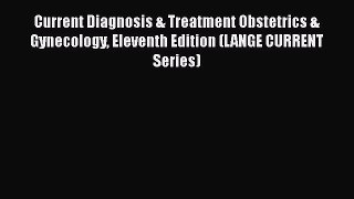 Read Current Diagnosis & Treatment Obstetrics & Gynecology Eleventh Edition (LANGE CURRENT