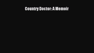 Read Country Doctor: A Memoir Ebook Free