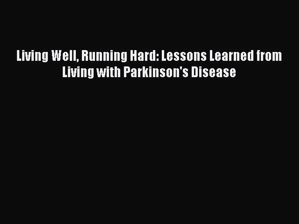 Download Living Well Running Hard: Lessons Learned from Living with Parkinson's Disease Ebook