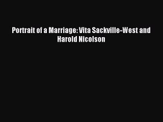 Read Portrait of a Marriage: Vita Sackville-West and Harold Nicolson Ebook Free