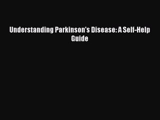 Read Understanding Parkinson's Disease: A Self-Help Guide Ebook Online