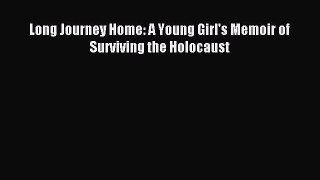 Download Long Journey Home: A Young Girl's Memoir of Surviving the Holocaust PDF Free