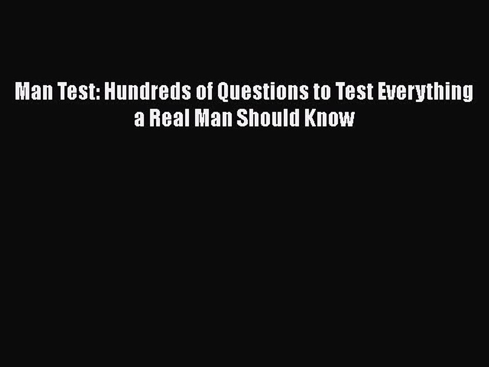 Read Books Man Test: Hundreds of Questions to Test Everything a Real Man Should Know Ebook