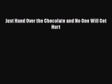 Read Books Just Hand Over the Chocolate and No One Will Get Hurt ebook textbooks