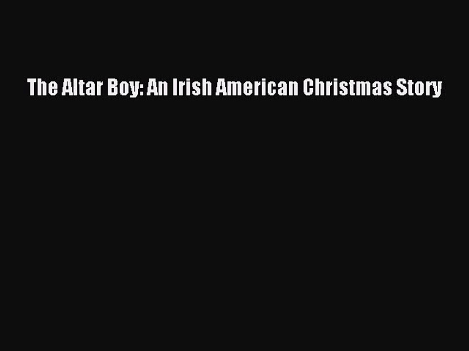 Read Books The Altar Boy: An Irish American Christmas Story E-Book Free