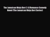 Read Books The Jamaican Ninja Bert 2: A Romance Comedy Novel (The Jamaican Ninja Bert Series)