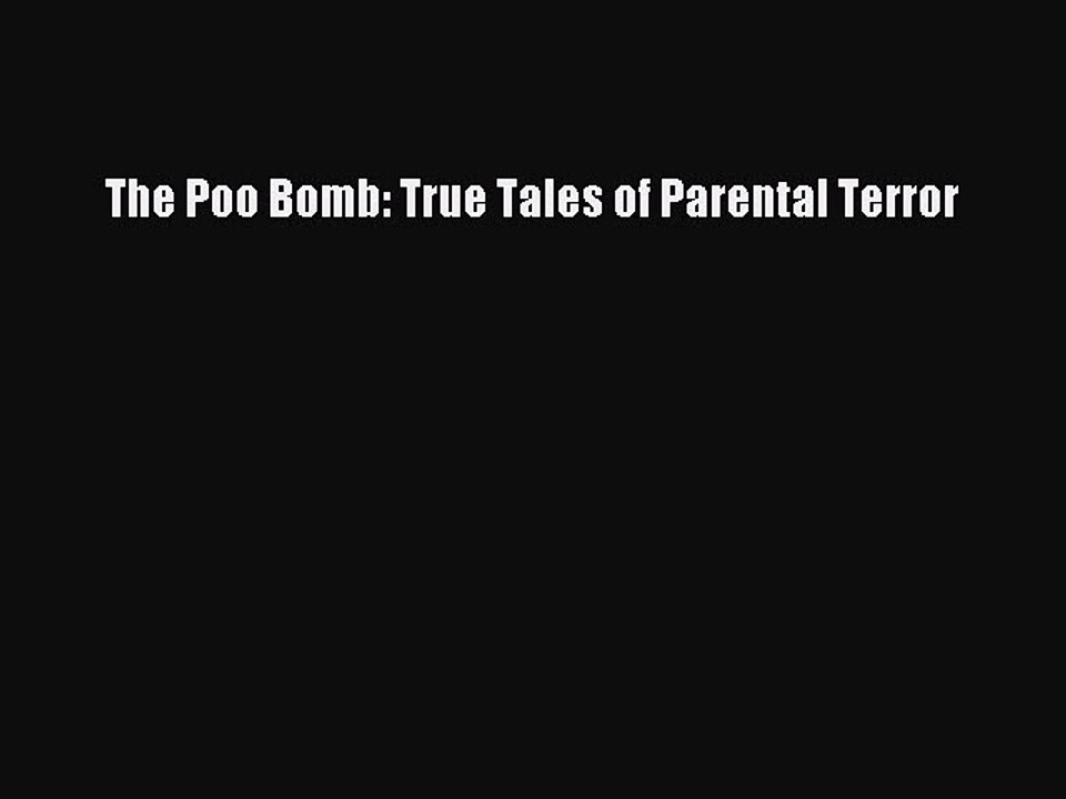 Download Books The Poo Bomb: True Tales of Parental Terror Ebook PDF
