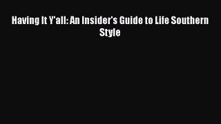 Read Books Having It Y'all: An Insider's Guide to Life Southern Style E-Book Free