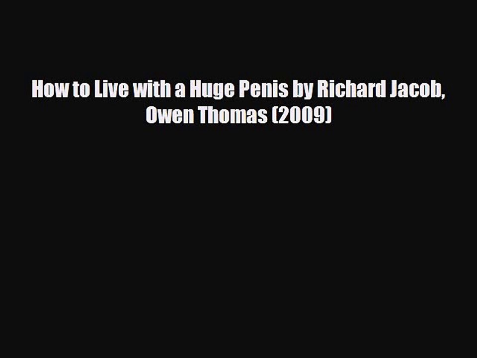 Download Books How to Live with a Huge Penis by Richard Jacob Owen Thomas (2009) PDF Free