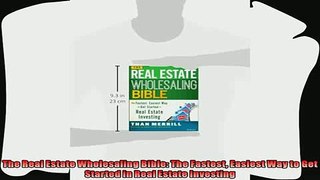 complete  The Real Estate Wholesaling Bible The Fastest Easiest Way to Get Started in Real Estate