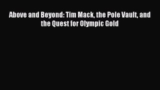 Read Above and Beyond: Tim Mack the Pole Vault and the Quest for Olympic Gold Ebook Free