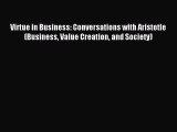 Read Virtue in Business: Conversations with Aristotle (Business Value Creation and Society)