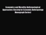 Read Economics and Morality: Anthropological Approaches (Society for Economic Anthropology