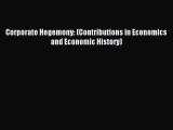 Read Corporate Hegemony: (Contributions in Economics and Economic History) Ebook Free
