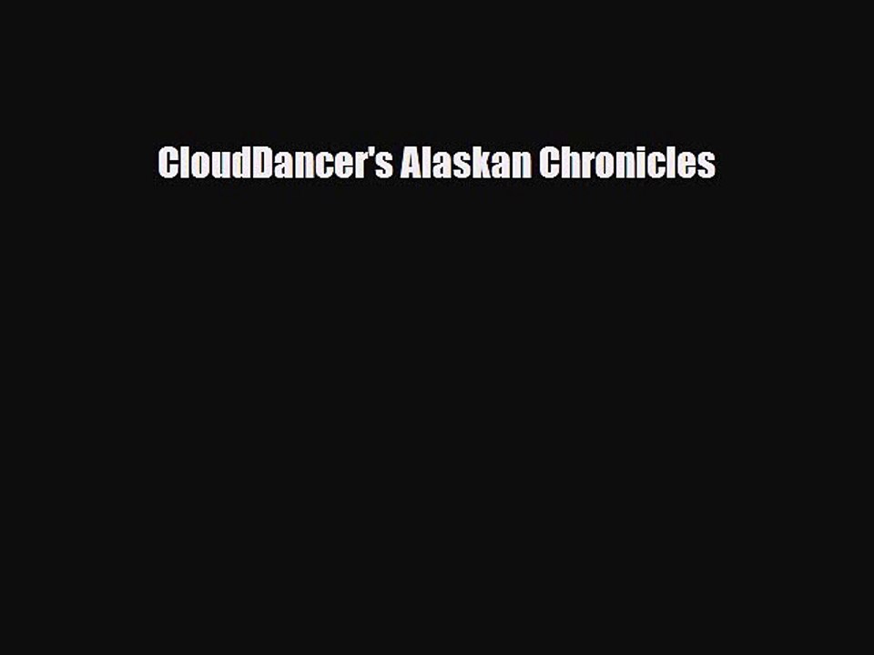 Read Books CloudDancer's Alaskan Chronicles ebook textbooks