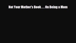 Read Books Not Your Mother's Book . . . On Being a Mom ebook textbooks