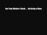 Read Books Not Your Mother's Book . . . On Being a Mom ebook textbooks