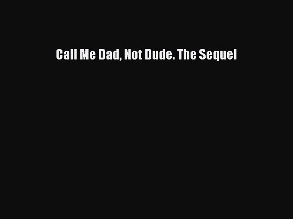 Read Books Call Me Dad Not Dude. The Sequel ebook textbooks