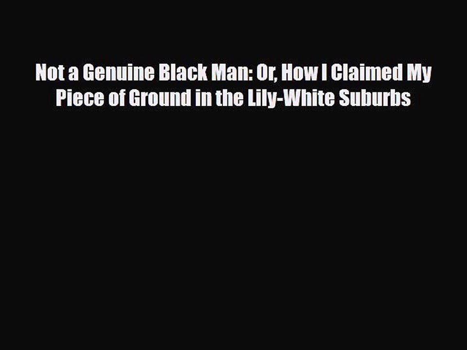 Read Books Not a Genuine Black Man: Or How I Claimed My Piece of Ground in the Lily-White Suburbs