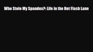 Download Books Who Stole My Spandex?: Life in the Hot Flash Lane Ebook PDF